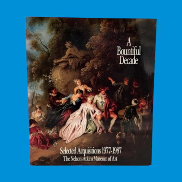A Bountiful Decade: Selected Acquisitions 1977-1987 Nelson-Atkins Museum of Art - Picture 1 of 10